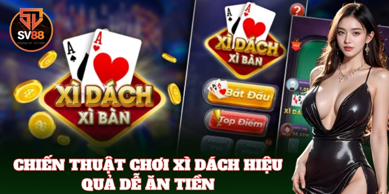 Mẹo chơi Xì Zách giúp bạn làm chủ mọi tình huống